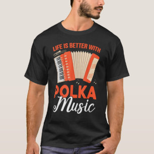 Mit Polka Music ist das Leben besser T-Shirt