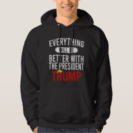 Mit Präsident Trump wird alles besser werden Hoodie