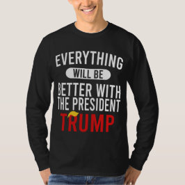 Mit Präsident Trump wird alles besser werden T-Shirt