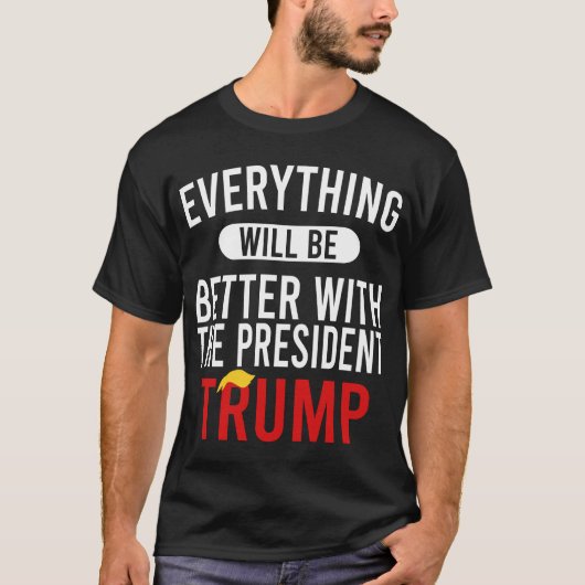 Mit Präsident Trump wird alles besser werden T-Shirt (Vorderseite)