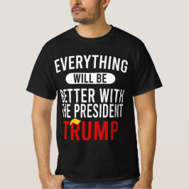 Mit Präsident Trump wird alles besser werden T-Shirt