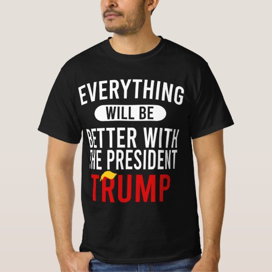 Mit Präsident Trump wird alles besser werden T-Shirt (Vorderseite)