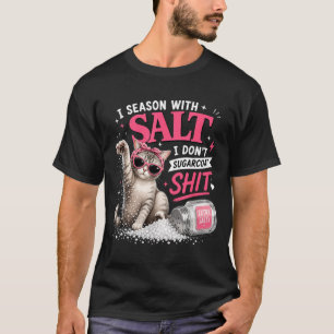 Mit Salz würzen, nicht zuckern, lustige Katze T-Shirt