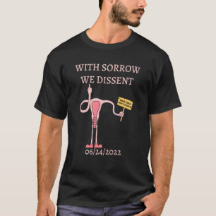 Mit Trauer widersprechen wir 6 24 2022 Frauenrecht T-Shirt