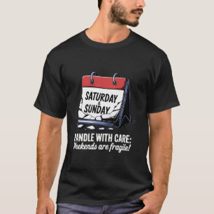 Mit Vorsicht zu behandeln Wochenenden sind zerbrec T-Shirt
