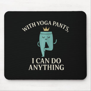 Mit Yoga-Hosen kann ich alles Krone Grafik Mousepad