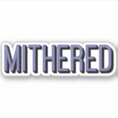 MITHERED, Manchester Mancunian Dialect Slang Aufkleber (Vorderseite)