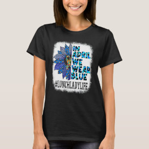 Mittagessen-Dame Im April Tragen Wir Blau Autismus T-Shirt