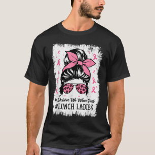 Mittagessen Damen Im Oktober Tragen Wir Rosa Brust T-Shirt
