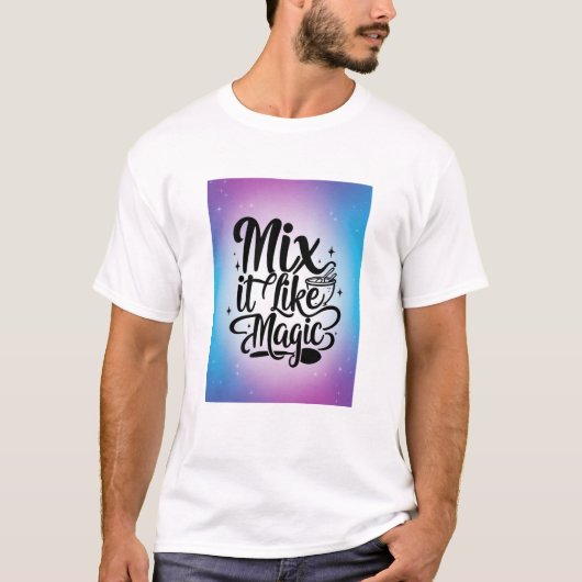 Mix It Like Magic Option 2 T-Shirt (Vorderseite)
