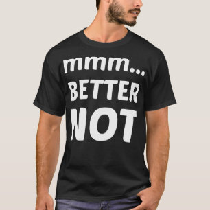 mmm besser nicht T-Shirt