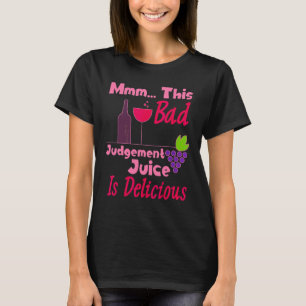 Mmm dieser schlechte Juice ist köstlicher Wein T-Shirt