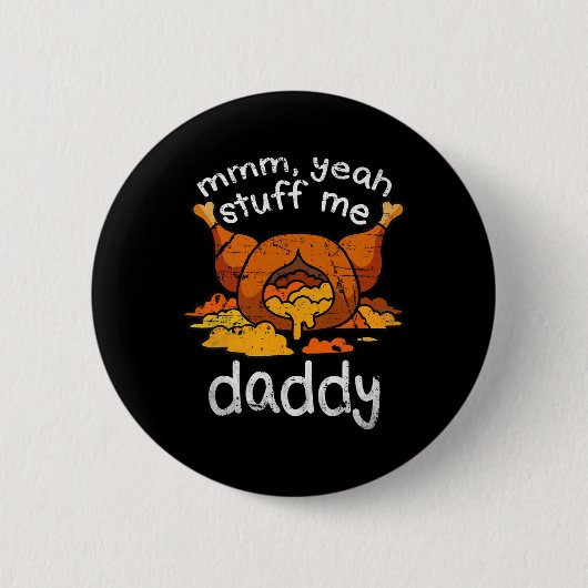 Mmm Yeah Stuff Me Daddy Funny Erntedank Türkei Button (Vorderseite)