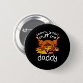 Mmm Yeah Stuff Me Daddy Funny Erntedank Türkei Button (Vorne & Hinten)