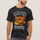 Mmm Yeah Stuff Me Daddy Funny Erntedank Türkei T-Shirt (Vorderseite)