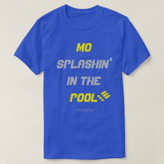 Mo Splashin' In The Pool!!! T-Shirt (Design vorne)