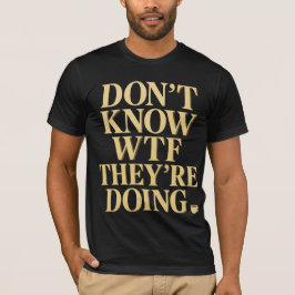 Mob Wife Energy: “Don’t Know WTF” Design T-Shirt