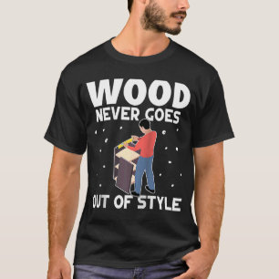 Möbel, die Holz herstellen, verlieren nie den Stil T-Shirt