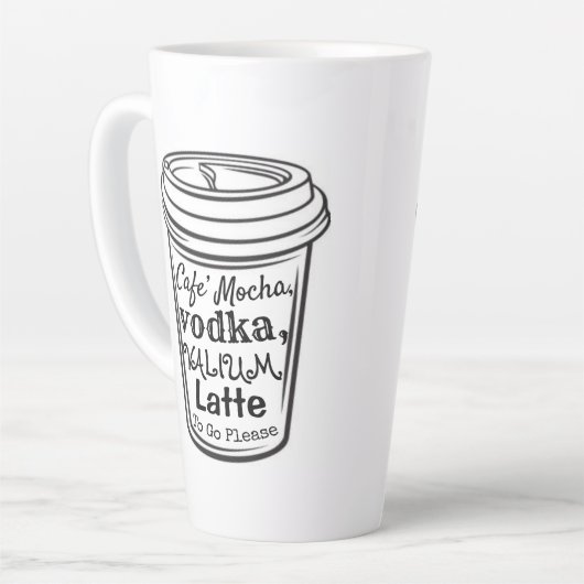 Mocha, Vodka, Valium Latte Tasse (Linke Ecke)