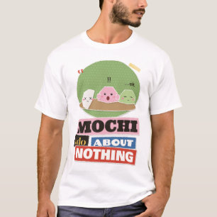 Mochi Ado About Nothing Mochi Wortspiel T-Shirt