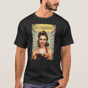 MÖCHTE ABORTION NICHT EINE VASEKTOMIE ERHALTEN! Ro T-Shirt
