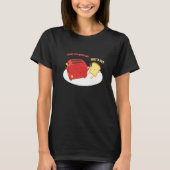 Möchten Sie nicht in mir Brot Toast Pun Liebe Früh T-Shirt (Vorderseite)