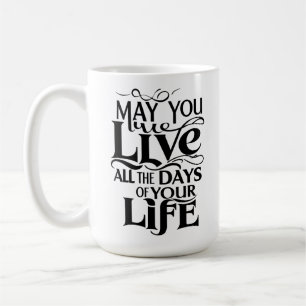 Möchtest du alle Tage deines Lebens leben? Kaffeetasse