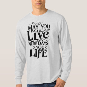 Möchtest du alle Tage deines Lebens leben? T-Shirt