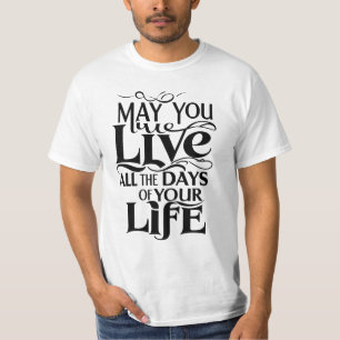 Möchtest du alle Tage deines Lebens leben? T-Shirt