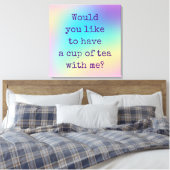 "Möchtest du eine Tasse Tee mit mir haben?" Leinwanddruck (Insitu (Schlafzimmer))