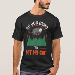 Möchtest du meine Katze Possum Opossum streicheln T-Shirt