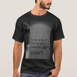 „Möchtest du Teil der 1% sein? Tu, was die 99% nic T-Shirt