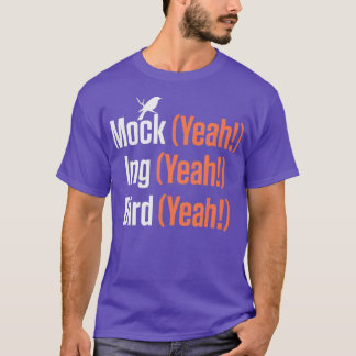 Mock Yeah Ing Yeah Bird Yeah Mockingbird (2) T-Shirt