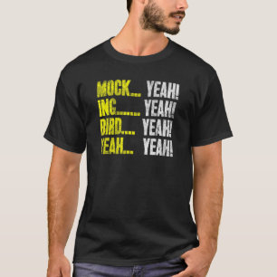 Mock (Yeah Ing (Yeah Bird (Yeah Mockingbird Hum T-Shirt