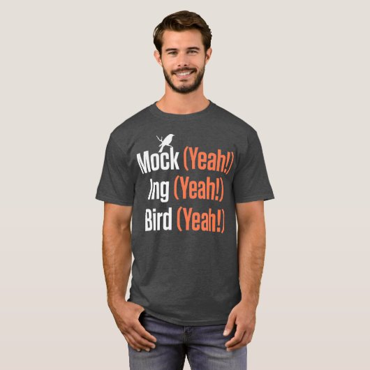 Mock Yeah Ing Yeah Bird Yeah Mockingbird T-Shirt (Vorne ganz)