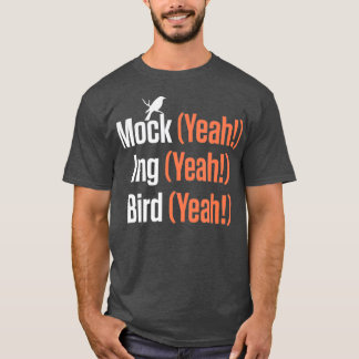 Mock Yeah Ing Yeah Bird Yeah Mockingbird T-Shirt