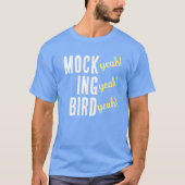 MOCK (yeah!) ING (yeah!) BIRD (yeah!) T-Shirt (Vorderseite)