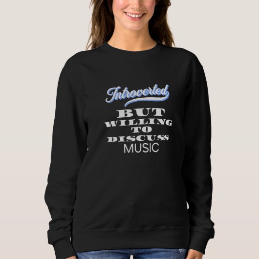 Mode Introvertiert, aber Diskutieren Über Musik Sweatshirt (Vorderseite)