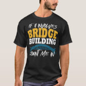 Model Bridge Gebäude Bridge Builder T-Shirt (Vorderseite)