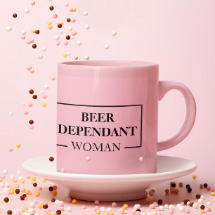 Modern Beer Dependant Woman Pink Funny Zitat Tasse