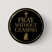 Modern Black & Gold Pray without ceasing  Button (Vorderseite)
