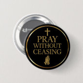 Modern Black & Gold Pray without ceasing  Button (Vorne & Hinten)