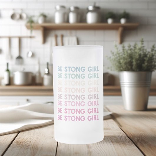 Modern Colorful Be Strong Girl Inspiration Phrase Mattglas Bierglas