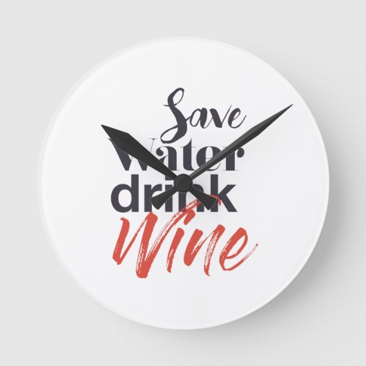 Modern, fun, creative, funny Save Water Drink Wine Runde Wanduhr (Vorderseite)