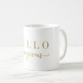 Modern Gold Script Hello Gorgeous Coffee Tasse (VorderseiteRechts)