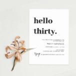 Modern Hello 30 Geburtstagsparty Einladung<br><div class="desc">Diese minimalistische Typografie aus dem 30. Jubiläum-Party Einladung ist perfekt für eine moderne Geburtstagsparty. Das schlichte Design besticht durch klassisch minimalistische Schwarz-Weiß-Typografie mit modernem Ambiente. Anpassbar in jeder Farbe. Behalt das Design minimal und elegant, wie es ist, oder personalisiere es durch Hinzufügen von eigenen Grafiken und Kunstwerken. Für eine erweiterte...</div>