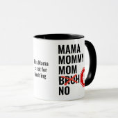 Modern Mama Mommy Mama NO Bruh Tasse (VorderseiteRechts)