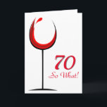 Modern Motivational Red Wine Glass 70th Birthday Karte<br><div class="desc">Modern and simple 70th birthday greeting card. The design has an abstract wine glass with red wine. and the background is white. Text 70 So what is motivational, positive and funny, and is perfect for a person with a sense of humor. You can change the age number with any other...</div>