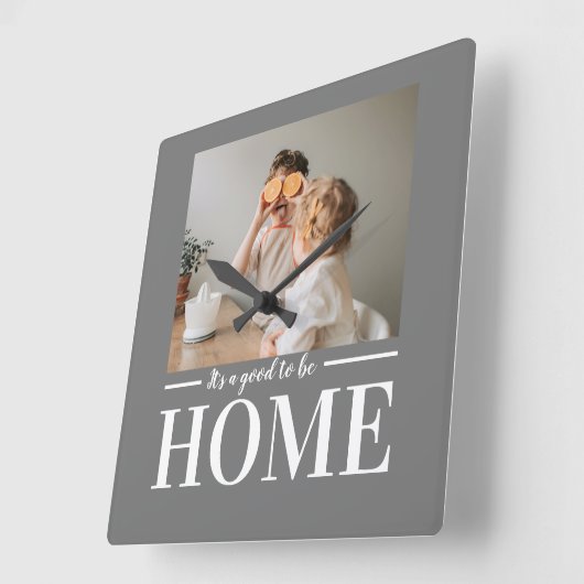 Modern Photo Grey It's good To Be Home Quote Gift Quadratische Wanduhr (Winkel)