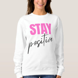 Modern Pink & Black Stay Positive Inspirational Ty Sweatshirt